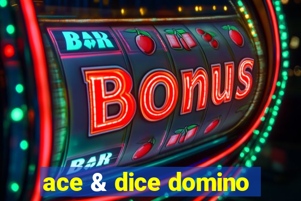 ace & dice domino